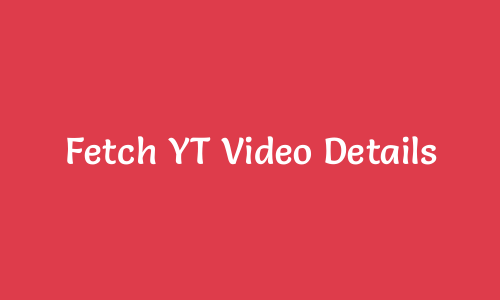 Fetch YT Video Details